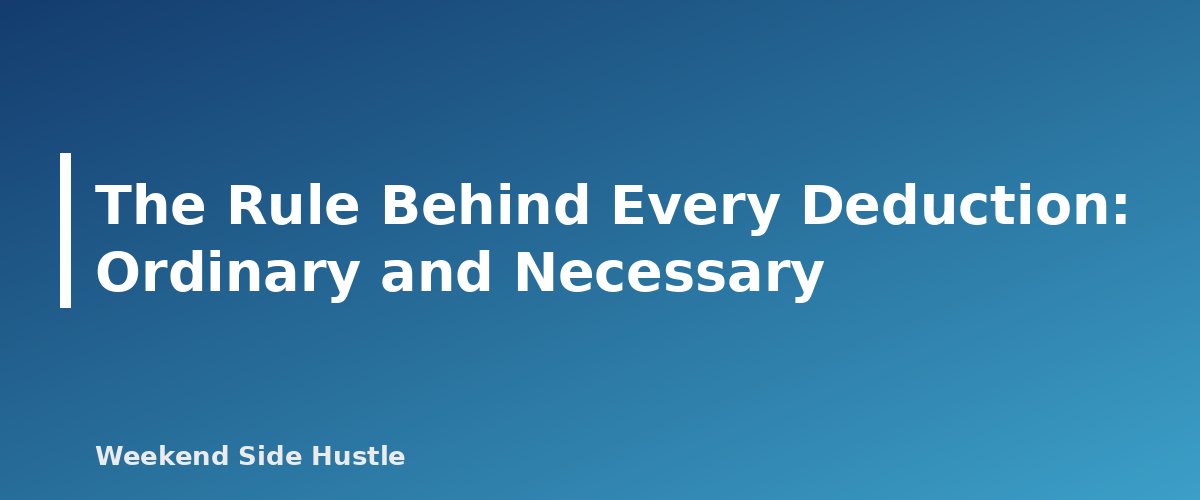 The Rule Behind Every Deduction: Ordinary and Necessary - section banner for Side Hustle Tax Deductions