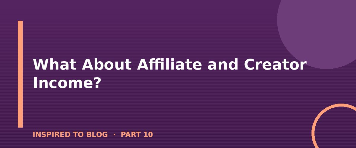 Section banner: What About Affiliate and Creator Income?