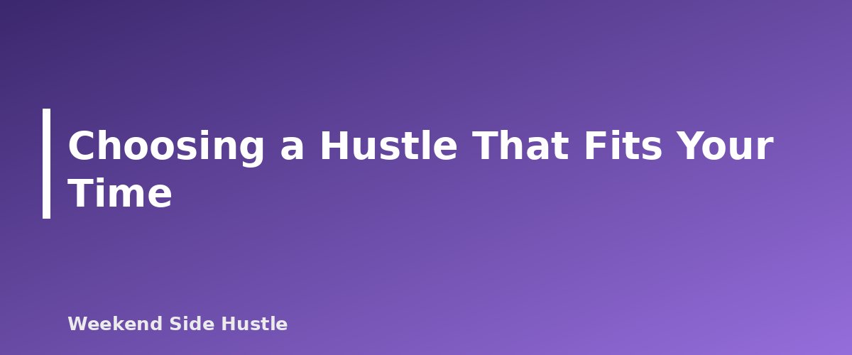 Choosing a Hustle That Fits Your Time - section banner for Side Hustle Time Management With a Full-Time Job