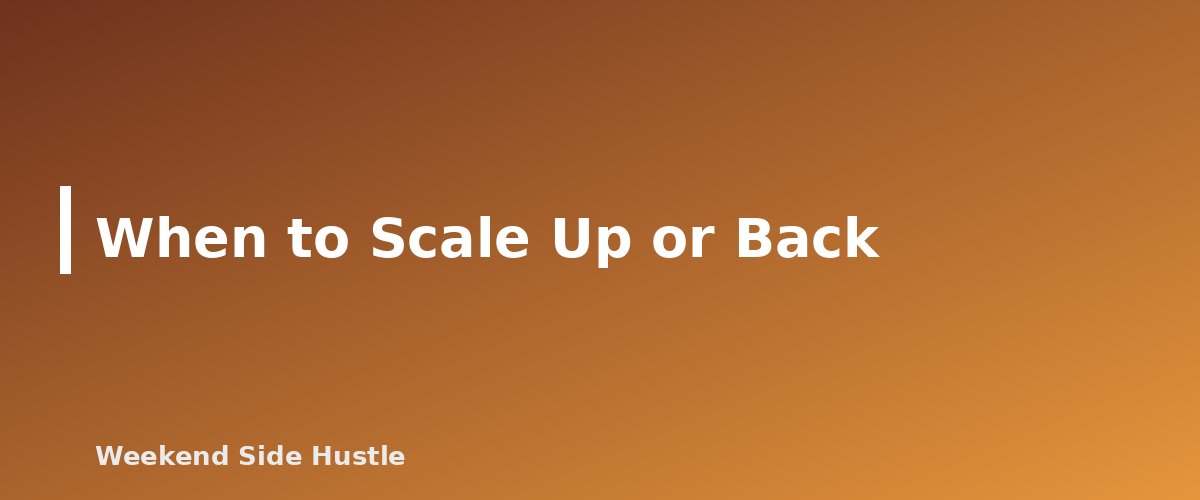 When to Scale Up or Back - section banner for Side Hustle Time Management With a Full-Time Job