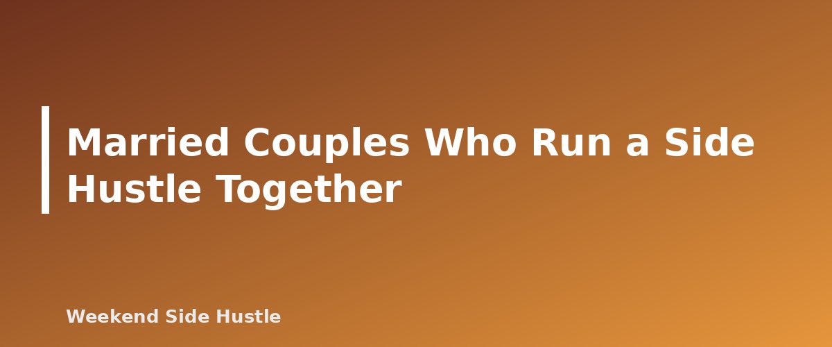 Married Couples Who Run a Side Hustle Together - section banner for Side Hustles and Social Security