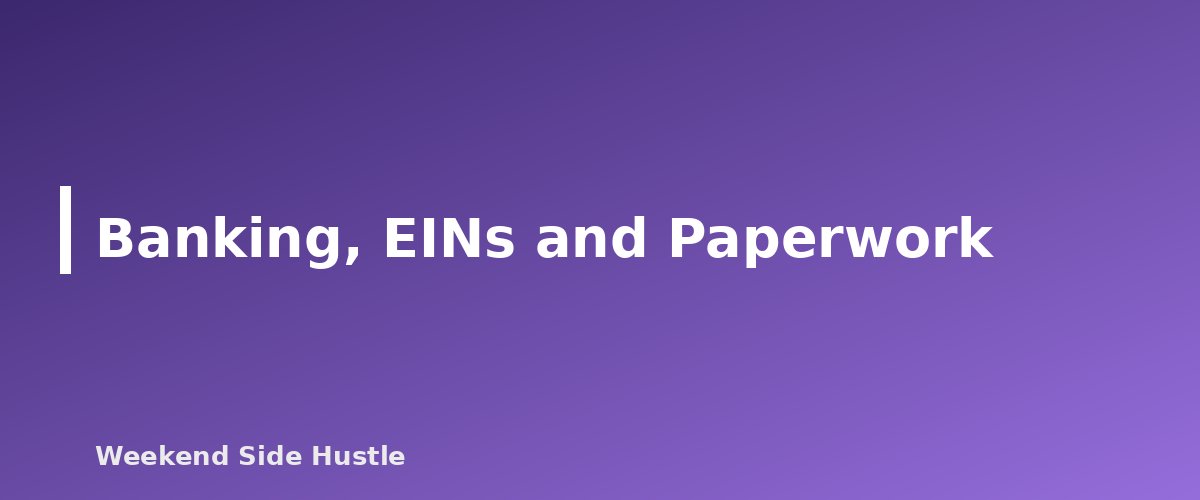 Banking, EINs and Paperwork - section banner for Sole Proprietor vs LLC for a Side Hustle