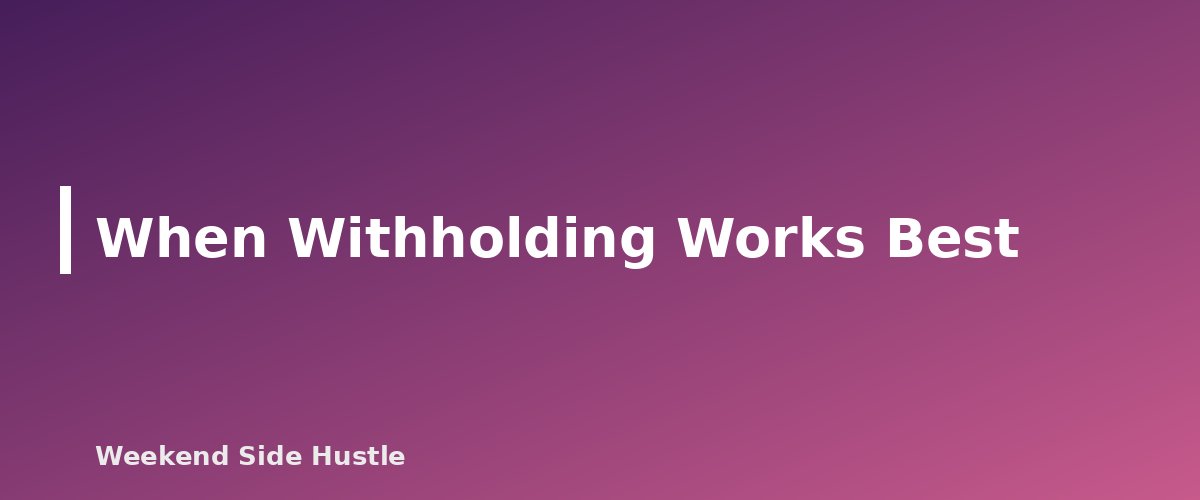 When Withholding Works Best - section banner for Using W-4 Withholding to Cover Side Hustle Taxes Instead of Estimated Payments