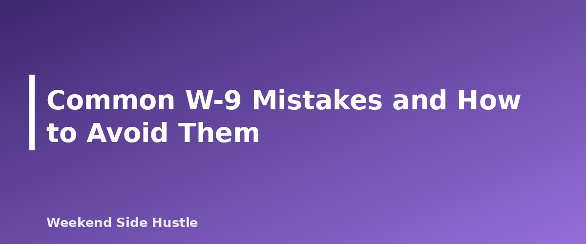 Common W-9 Mistakes and How to Avoid Them - section banner for Form W-9 for Side Hustles