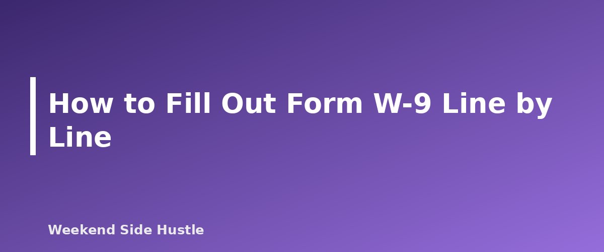 How to Fill Out Form W-9 Line by Line - section banner for Form W-9 for Side Hustles