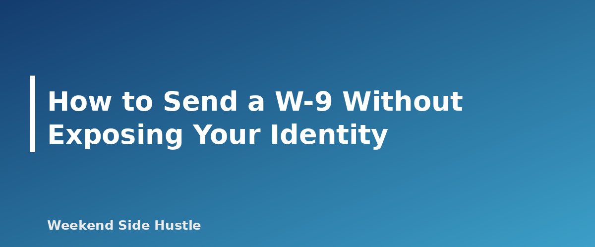 How to Send a W-9 Without Exposing Your Identity - section banner for Form W-9 for Side Hustles