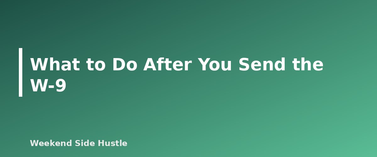 What to Do After You Send the W-9 - section banner for Form W-9 for Side Hustles