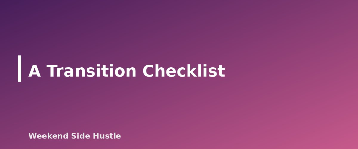 A Transition Checklist - section banner for When to Quit Your Job for Your Side Hustle