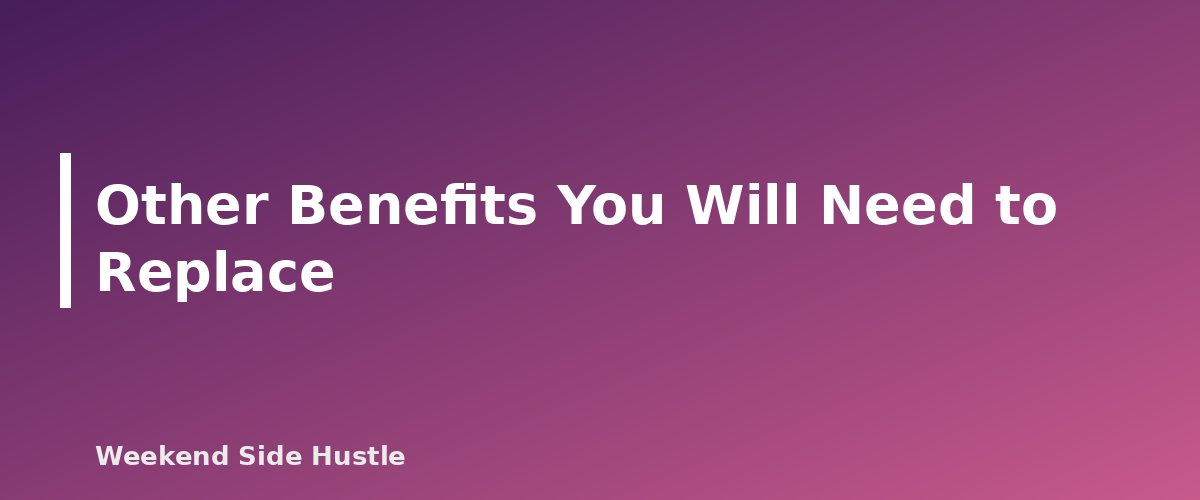 Other Benefits You Will Need to Replace - section banner for When to Quit Your Job for Your Side Hustle